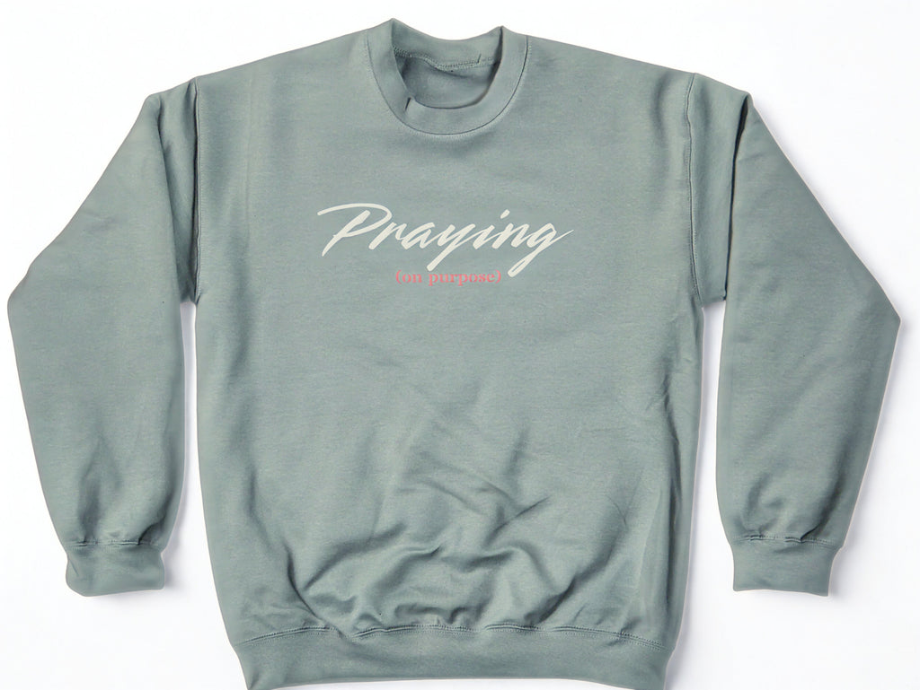 "Praying (on purpose)" Sweatshirt